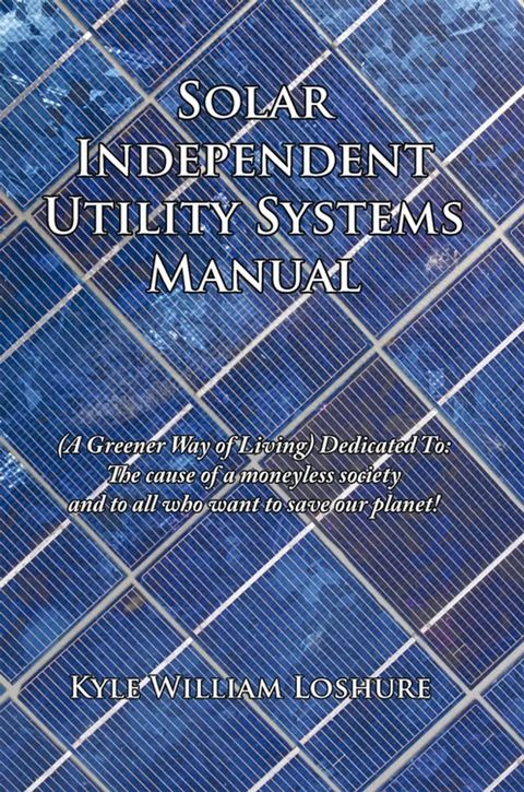 Solar Independent Utility Systems Manual(Kobo/電子書)