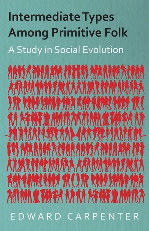 Intermediate Types Among Primitive Folk - A Study in Social Evolution(Kobo/電子書)