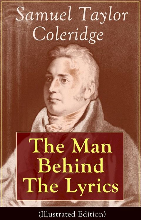 Samuel Taylor Coleridge: The Man Behind The Lyrics (Illustrated Edition)(Kobo/電子書)