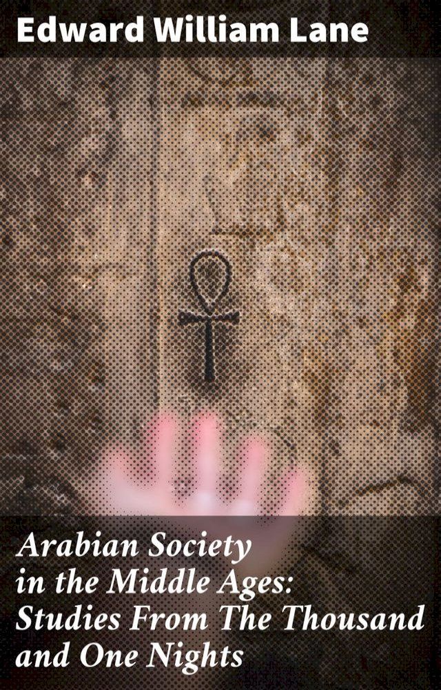  Arabian Society in the Middle Ages: Studies From The Thousand and One Nights(Kobo/電子書)