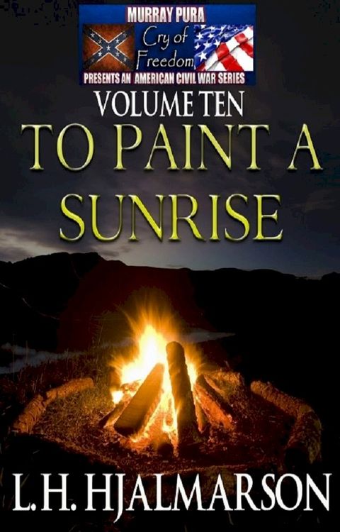 Murray Pura's American Civil War Series - Cry of Freedom - Volume 10 - To Paint A Sunrise(Kobo/電子書)