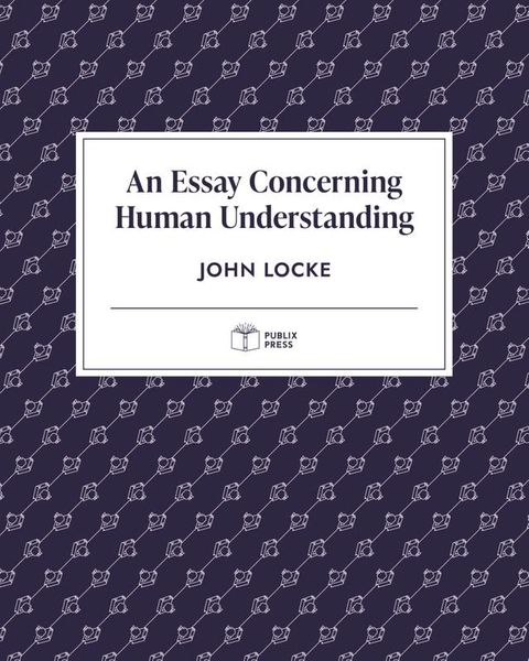 An Essay Concerning Human Understanding  Publix Press(Kobo/電子書)