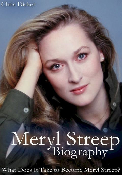 Meryl Streep Biography: What Does It Take to Become Meryl Streep?(Kobo/電子書)