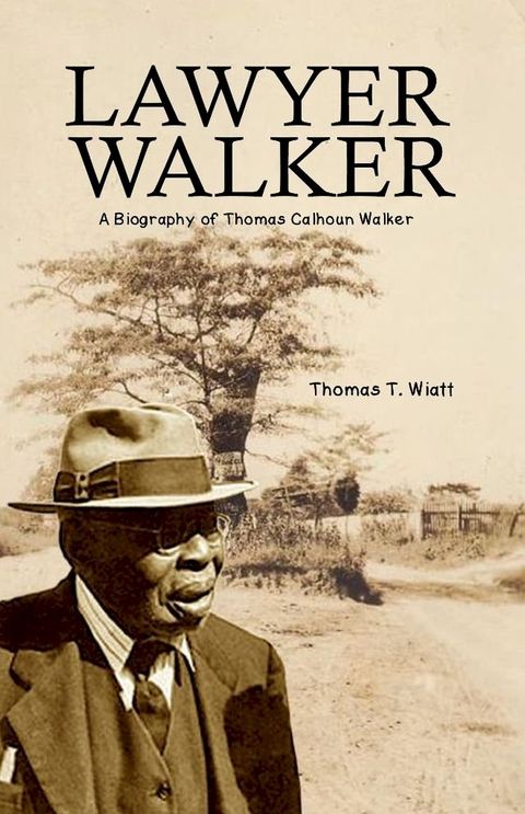 Lawyer Walker: A Biography of Thomas Calhoun Walker(Kobo/電子書)