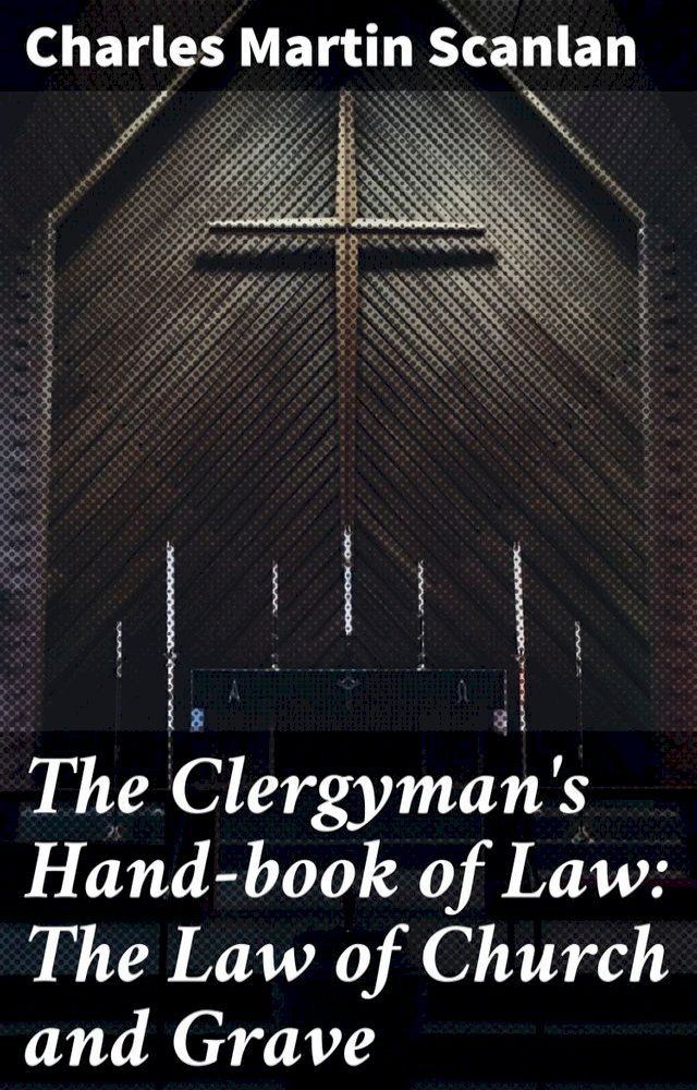  The Clergyman's Hand-book of Law: The Law of Church and Grave(Kobo/電子書)