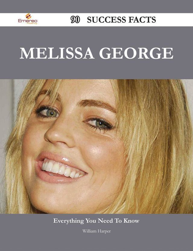  Melissa George 90 Success Facts - Everything you need to know about Melissa George(Kobo/電子書)