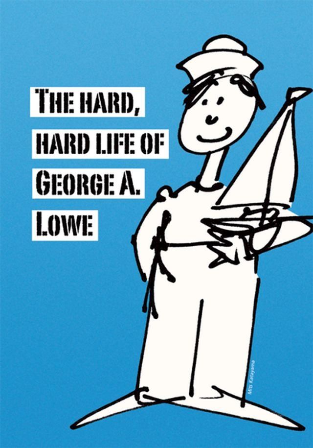  The Hard, Hard Life of George A. Lowe(Kobo/電子書)