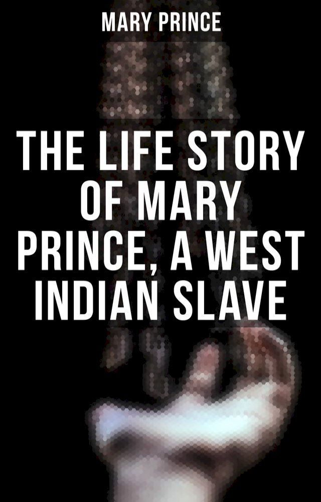  The Life Story of Mary Prince, a West Indian Slave(Kobo/電子書)