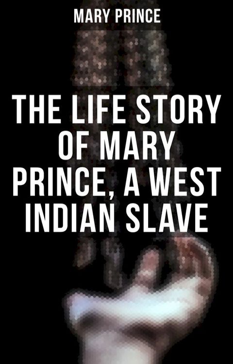 The Life Story of Mary Prince, a West Indian Slave(Kobo/電子書)