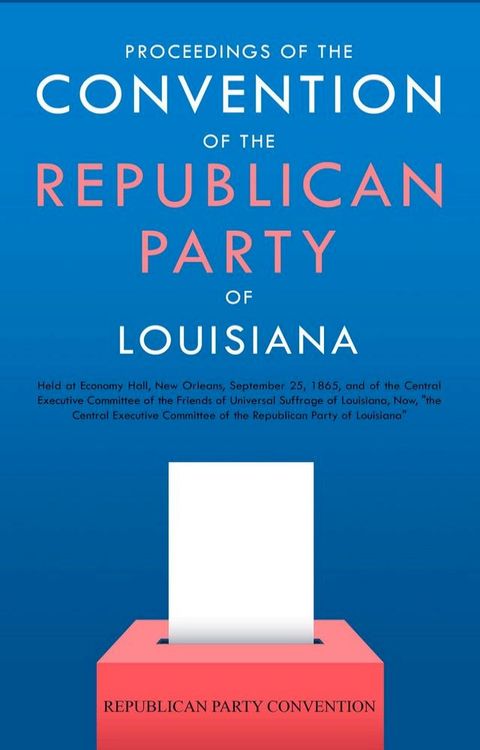 Proceedings of the Convention of the Republican Party of Louisiana(Kobo/電子書)