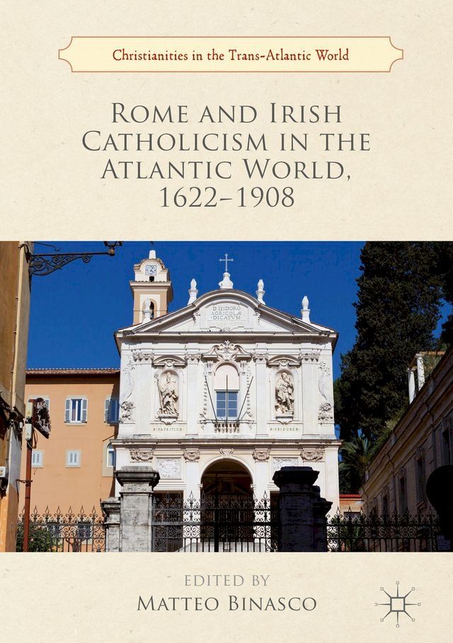  Rome and Irish Catholicism in the Atlantic World, 1622–1908(Kobo/電子書)