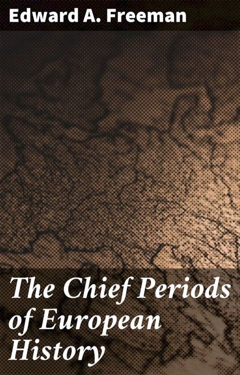 The Chief Periods of European History(Kobo/電子書)