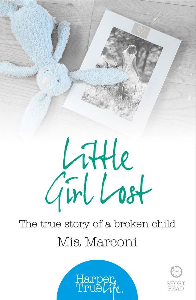  Little Girl Lost: The true story of a broken child (HarperTrue Life – A Short Read)(Kobo/電子書)