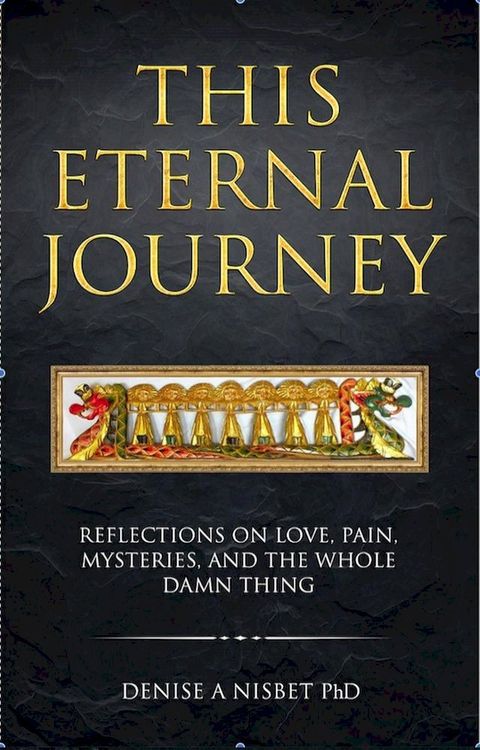 This Eternal Journey: Reflections on Love, Pain, Mysteries and the Whole Damn Thing(Kobo/電子書)