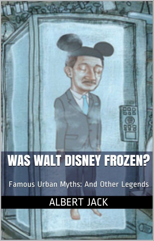  Was Walt Disney Frozen?: Famous Urban Myths: And Other Legends(Kobo/電子書)