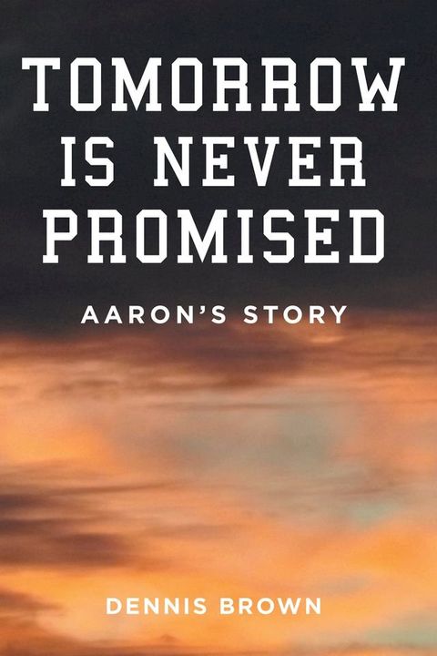 Tomorrow Is Never Promised: Aaron's Story(Kobo/電子書)