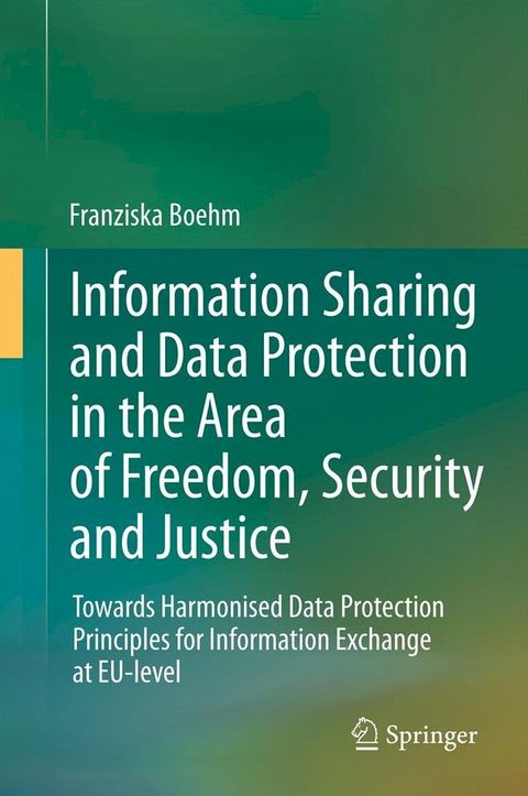 Information Sharing and Data Protection in the Area of Freedom, Security and Justice(Kobo/電子書)