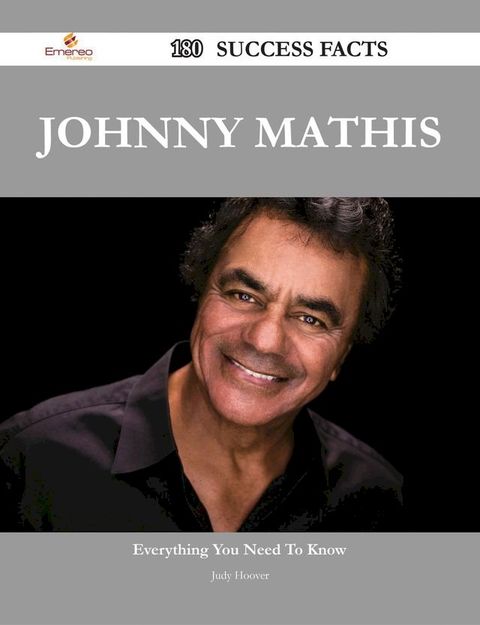 Johnny Mathis 180 Success Facts - Everything you need to know about Johnny Mathis(Kobo/電子書)