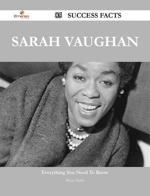 Sarah Vaughan 85 Success Facts - Everything you need to know about Sarah Vaughan(Kobo/電子書)