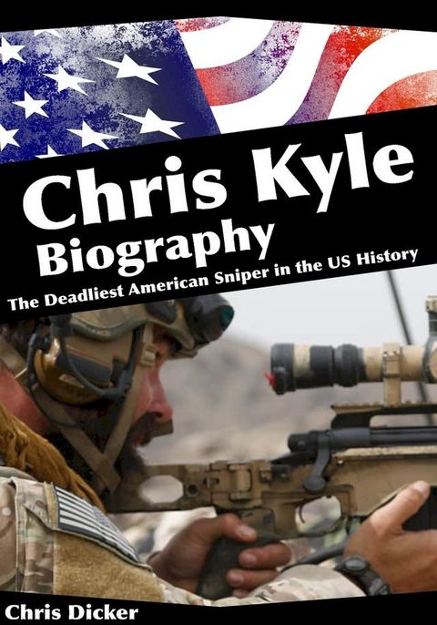 Chris Kyle Biography: The Deadliest American Sniper in the US History(Kobo/電子書)