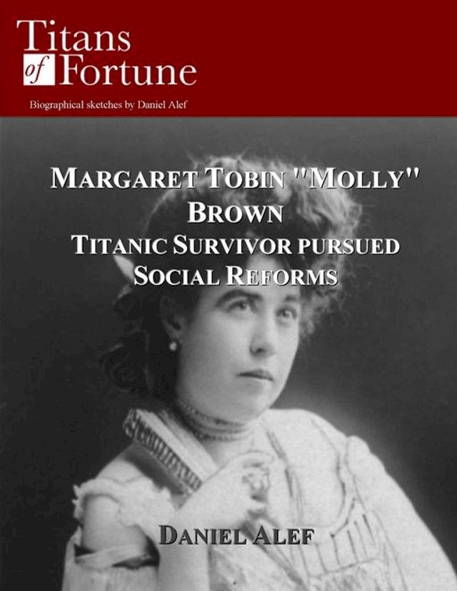  Margaret Tobin "Molly" Brown: Titanic Survivor Pursued Social Reforms(Kobo/電子書)