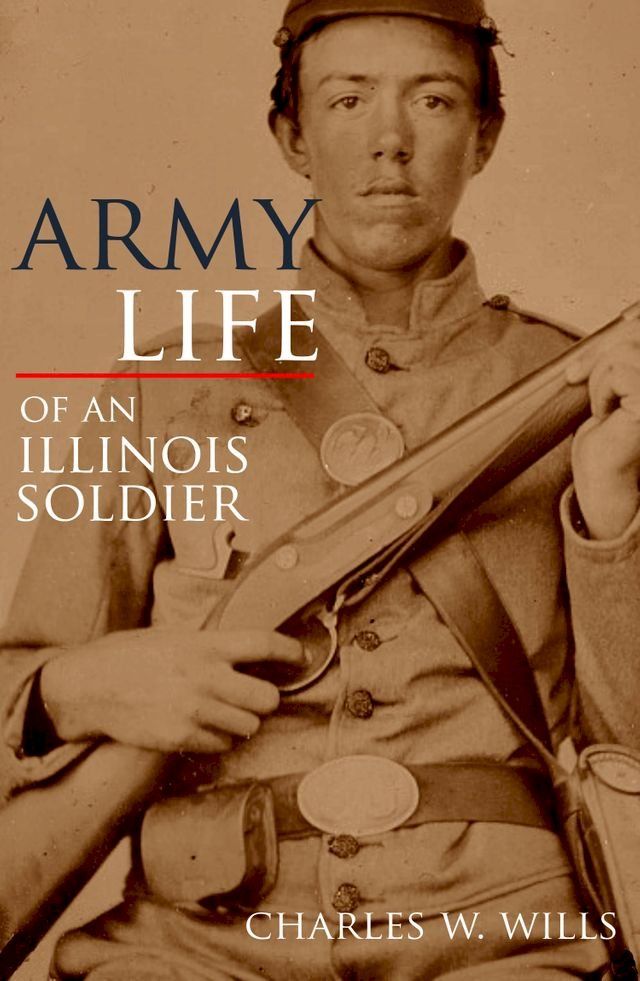  Army Life of an Illinois Soldier: Including Sherman’s March to the Sea (Annotated)(Kobo/電子書)