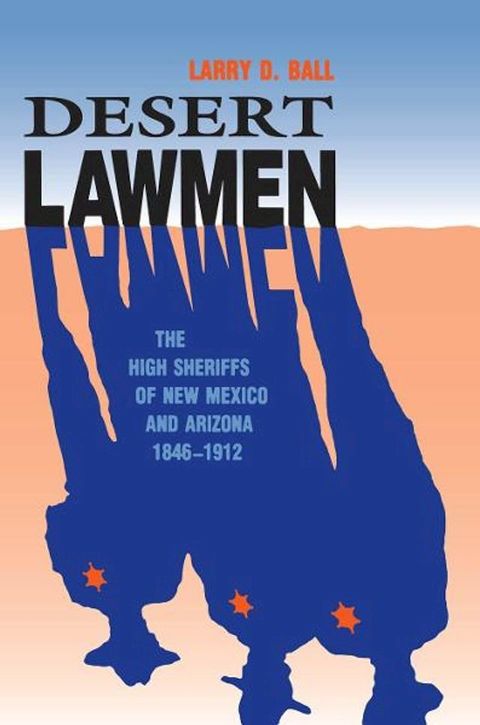 Desert Lawmen: The High Sheriffs of New Mexico and Arizona Territories, 1846-1912(Kobo/電子書)