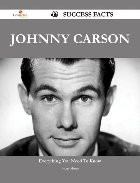 Johnny Carson 43 Success Facts - Everything you need to know about Johnny Carson(Kobo/電子書)