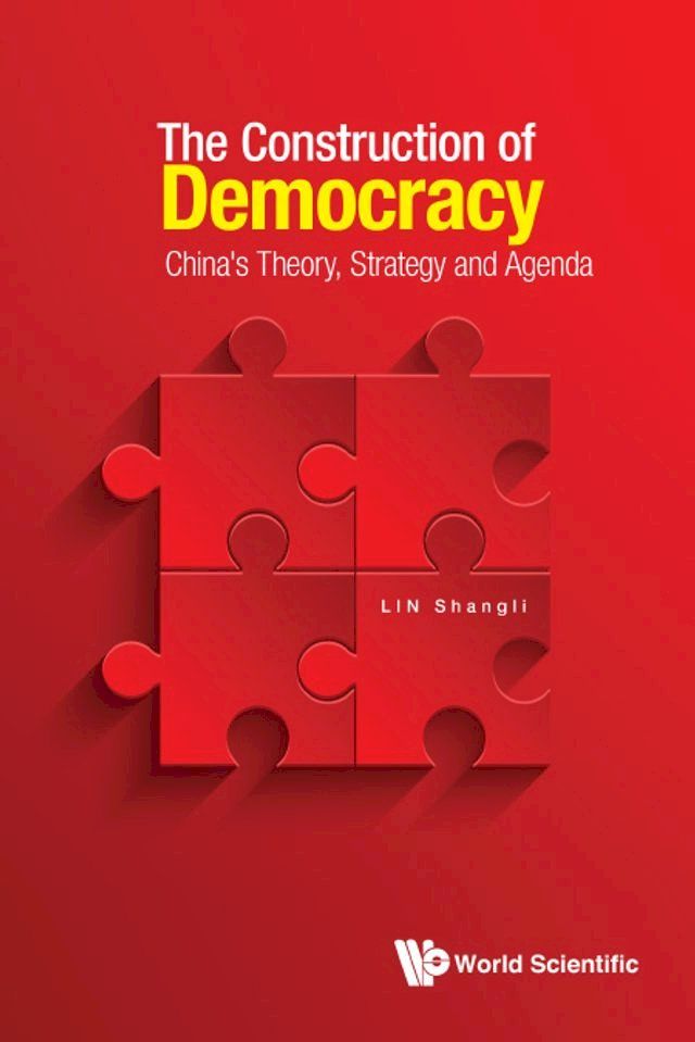  Construction Of Democracy, The: China's Theory, Strategy And Agenda(Kobo/電子書)