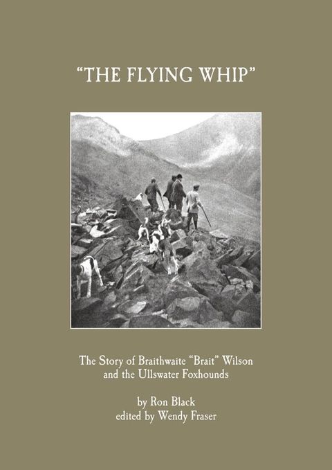 'The Flying Whip' -The Story of Braithwaite 'Brait' Wilson and the Ullswater Foxhounds(Kobo/電子書)