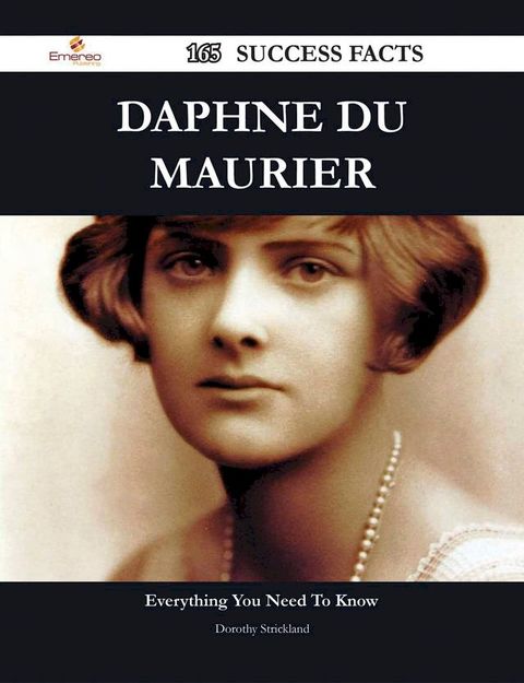 Daphne Du Maurier 165 Success Facts - Everything you need to know about Daphne Du Maurier(Kobo/電子書)