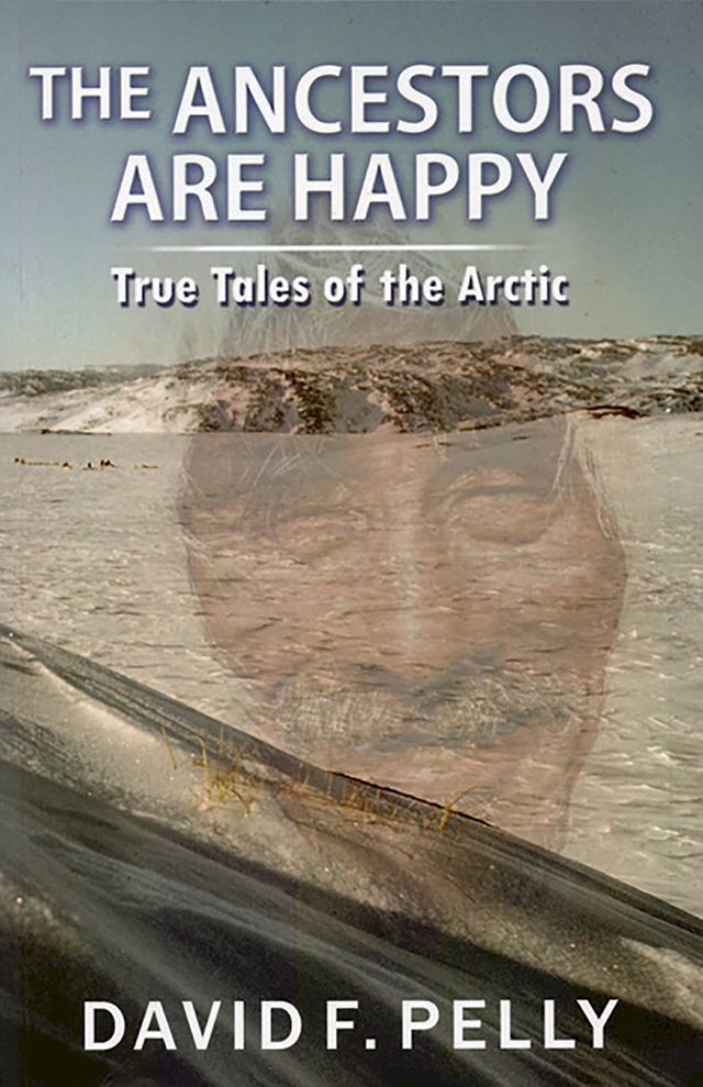  The Ancestors Are Happy: True Tales of the Arctic(Kobo/電子書)