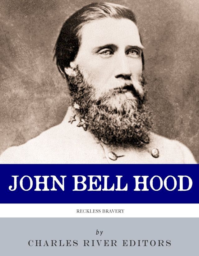  Reckless Bravery: The Life and Career of John Bell Hood(Kobo/電子書)