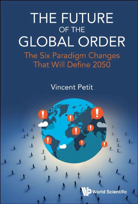 Future Of The Global Order, The: The Six Paradigm Changes That Will Define 2050(Kobo/電子書)