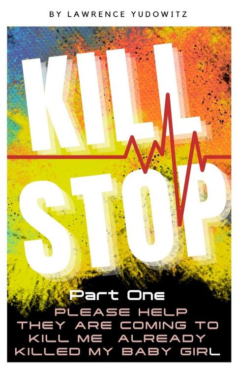 Kill Stop Part One Please Help They Are Coming To Kill Me Already Killed My Baby Girl(Kobo/電子書)
