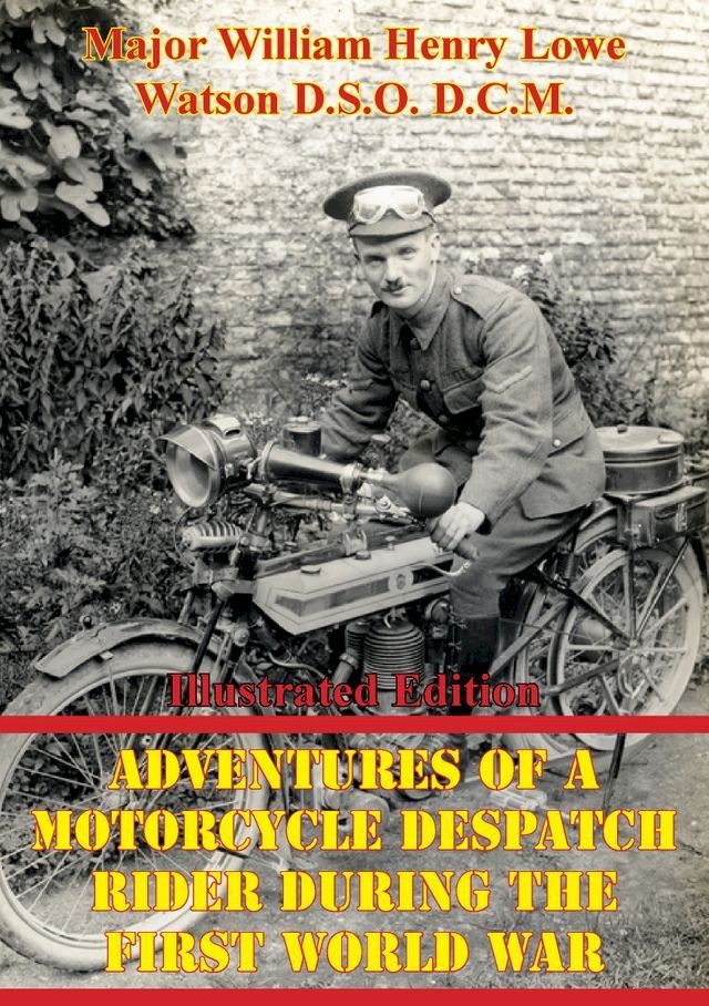  Adventures Of A Motorcycle Despatch Rider During The First World War [Illustrated Edition](Kobo/電子書)