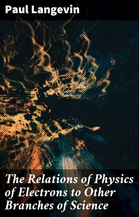 The Relations of Physics of Electrons to Other Branches of Science(Kobo/電子書)