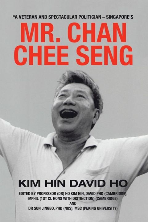 “A Veteran and Spectacular Politician – Singapore’s Mr. Chan Chee Seng(Kobo/電子書)