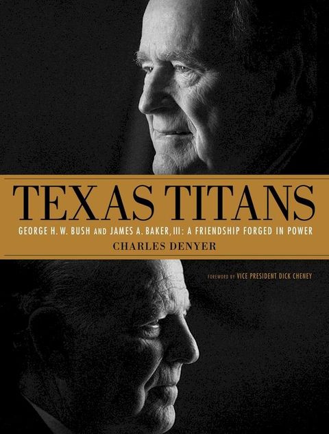 Texas Titans: George H.W. Bush and James A. Baker, III: A Friendship Forged in Power(Kobo/電子書)