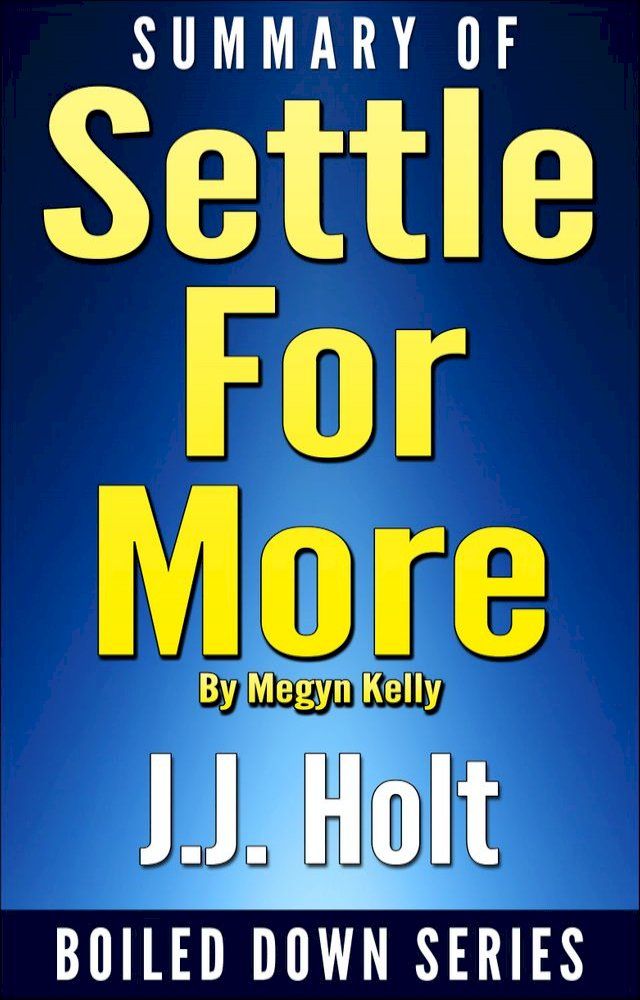  Summary of Settle for More by Megyn Kelly(Kobo/電子書)