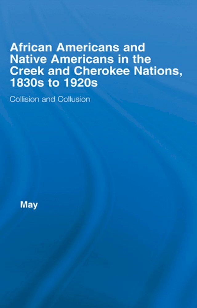  African Americans and Native Americans in the Cherokee and Creek Nations, 1830s-1920s(Kobo/電子書)