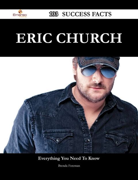 Eric Church 103 Success Facts - Everything you need to know about Eric Church(Kobo/電子書)