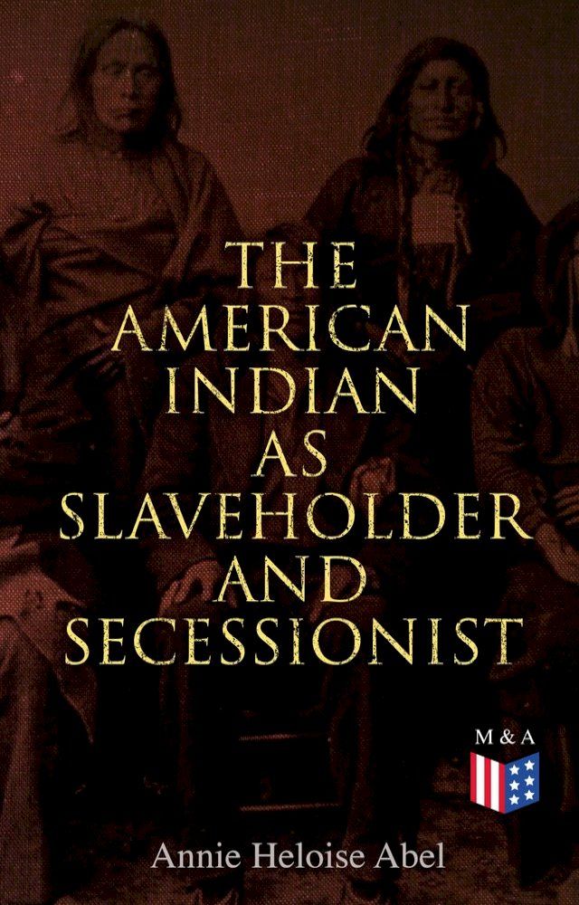  The American Indian as Slaveholder and Secessionist(Kobo/電子書)