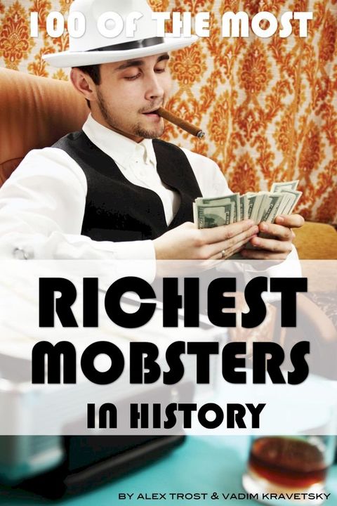 100 of the Most Richest Mobsters in History(Kobo/電子書)