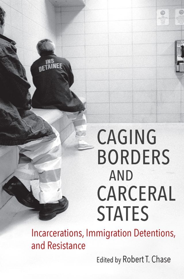  Caging Borders and Carceral States(Kobo/電子書)