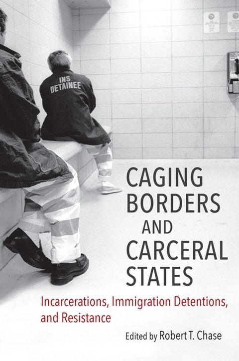 Caging Borders and Carceral States(Kobo/電子書)