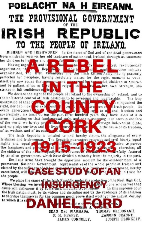 A Rebel in the County Cork, 1915-1923: Case Study of an Insurgency(Kobo/電子書)