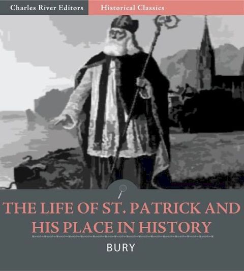 The Life of St. Patrick and His Place in History(Kobo/電子書)