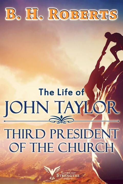 The Life of John Taylor: Third President of the Church(Kobo/電子書)