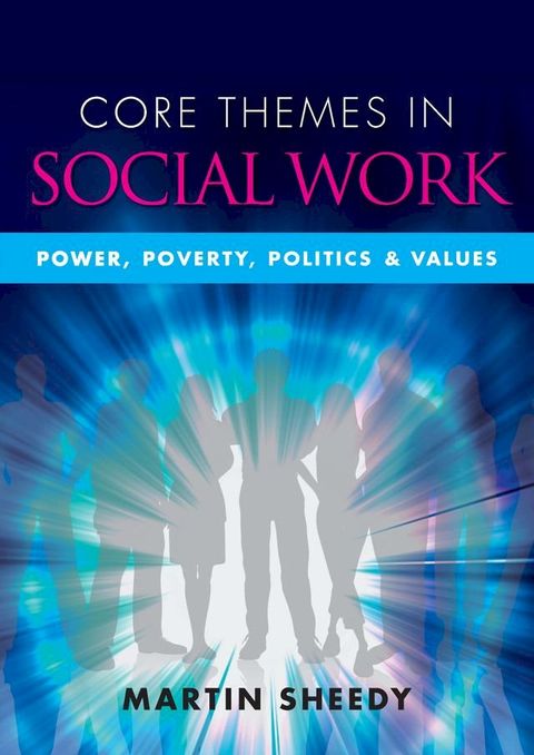 Core Themes In Social Work: Power, Poverty, Politics And Values(Kobo/電子書)